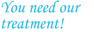 You need our treatment!